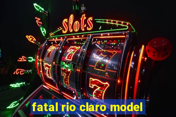 fatal rio claro model